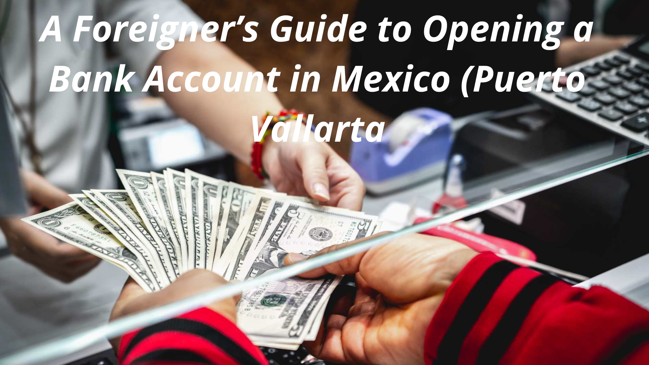 A Foreigner's Guide to Opening a Bank Account in Mexico, Puerto Vallarta Edition