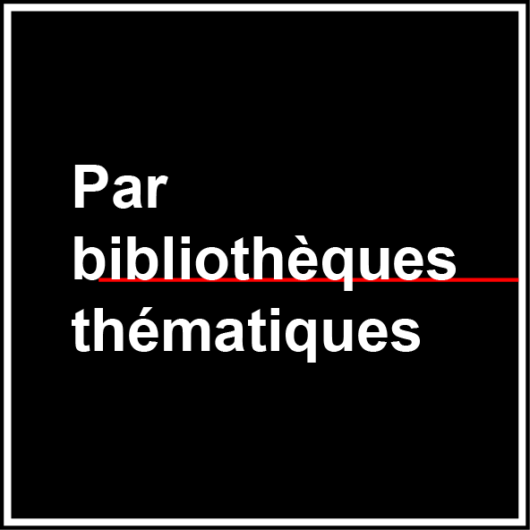 Par bibliothèques thématiques